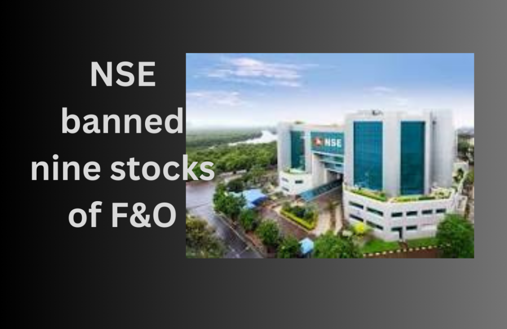 NSE banned nine stocks of F&O
