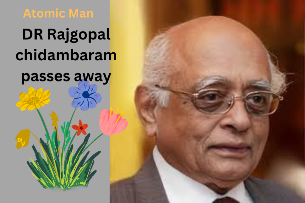 DR. Rajgopal Chidambaram ,Indias Atomic man passes away